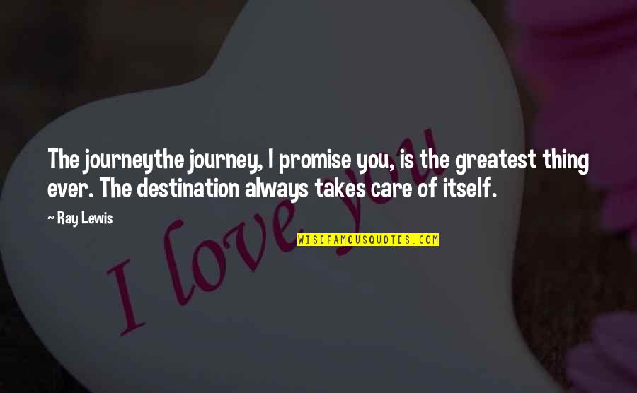 Mojih Pet Quotes By Ray Lewis: The journeythe journey, I promise you, is the Mojih Pet Quotes By Ray Lewis: The journeythe journey, I promise you, is the