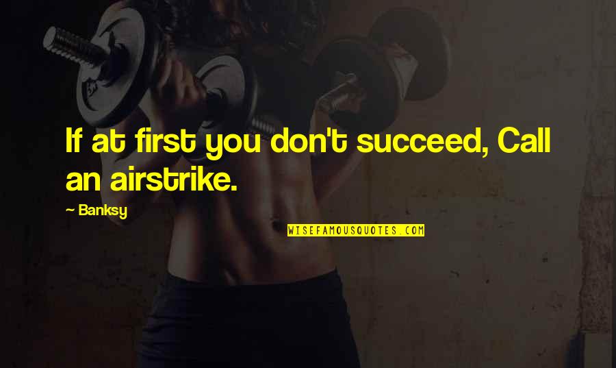 Mojimoto Quotes By Banksy: If at first you don't succeed, Call an
