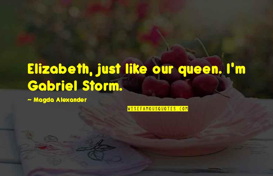 Mojito Quotes By Magda Alexander: Elizabeth, just like our queen. I'm Gabriel Storm. Mojito Quotes By Magda Alexander: Elizabeth, just like our queen. I'm Gabriel Storm.
