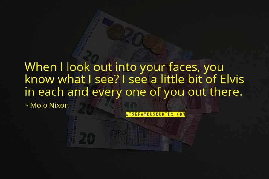 Mojo Quotes By Mojo Nixon: When I look out into your faces, you