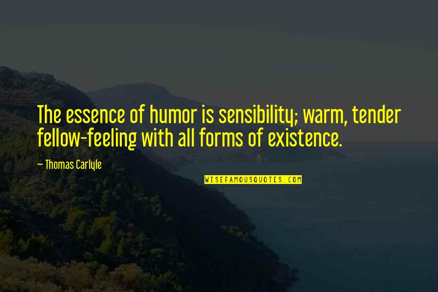 Mojolike Quotes By Thomas Carlyle: The essence of humor is sensibility; warm, tender Mojolike Quotes By Thomas Carlyle: The essence of humor is sensibility; warm, tender