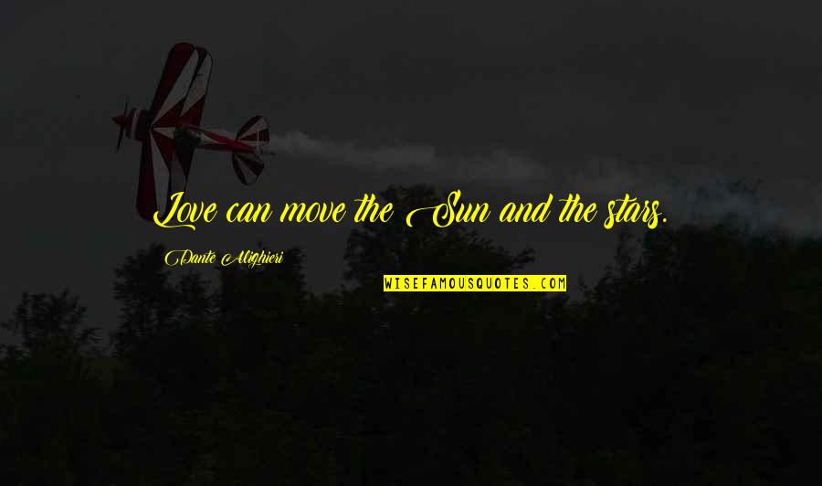 Mojombo Quotes By Dante Alighieri: Love can move the Sun and the stars. Mojombo Quotes By Dante Alighieri: Love can move the Sun and the stars.