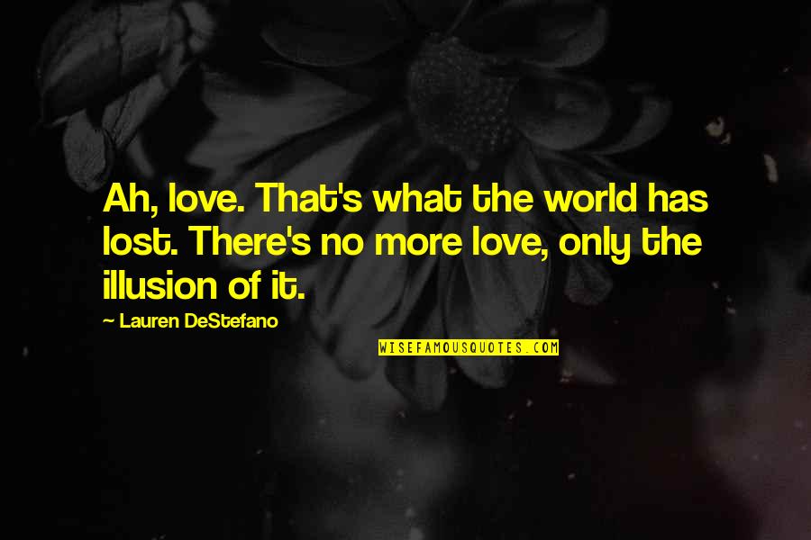 Mojzesz 10 Quotes By Lauren DeStefano: Ah, love. That's what the world has lost.