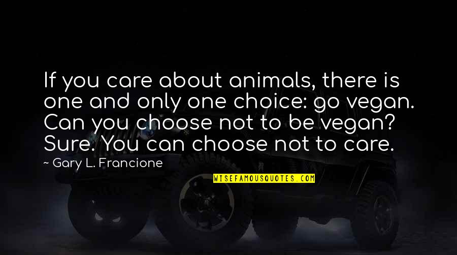 Mojzesz Vs B G Quotes By Gary L. Francione: If you care about animals, there is one
