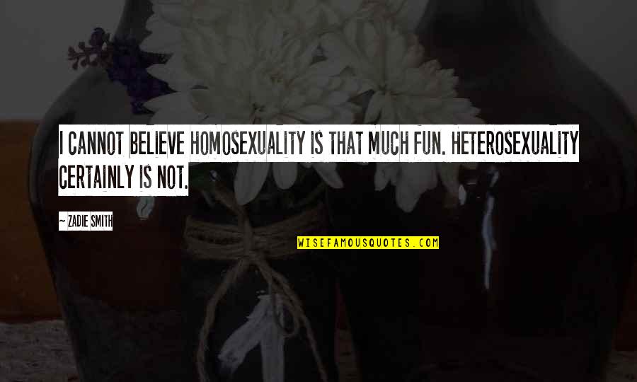 Mojzesz Vs B G Quotes By Zadie Smith: I cannot believe homosexuality is that much fun.