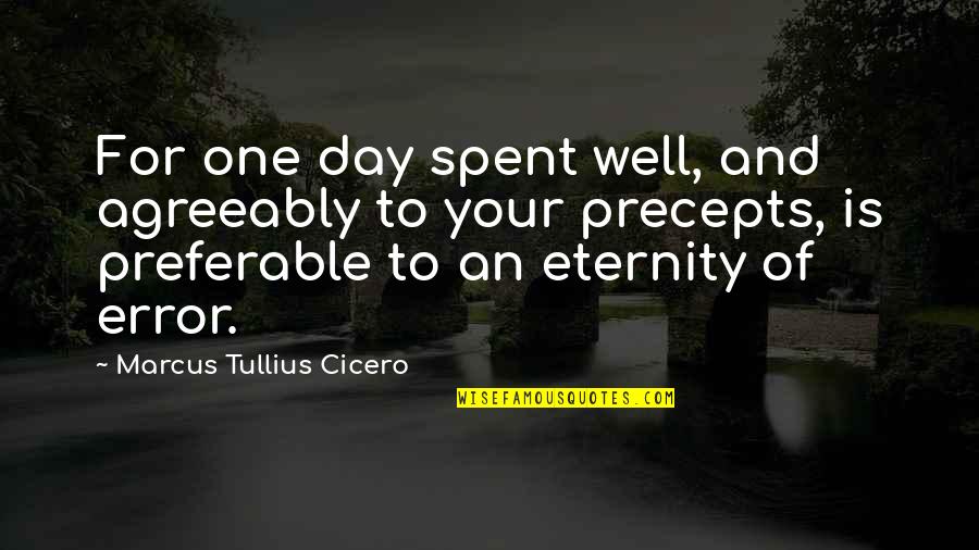 Mokalita Quotes By Marcus Tullius Cicero: For one day spent well, and agreeably to Mokalita Quotes By Marcus Tullius Cicero: For one day spent well, and agreeably to