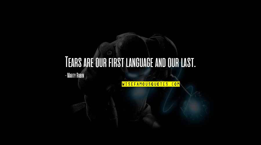 Mokattam Church Quotes By Marty Rubin: Tears are our first language and our last. Mokattam Church Quotes By Marty Rubin: Tears are our first language and our last.