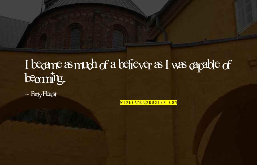 Mokichi Kengan Quotes By Patty Hearst: I became as much of a believer as Mokichi Kengan Quotes By Patty Hearst: I became as much of a believer as