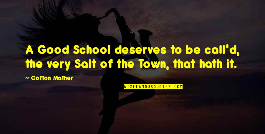 Mokjok Quotes By Cotton Mather: A Good School deserves to be call'd, the