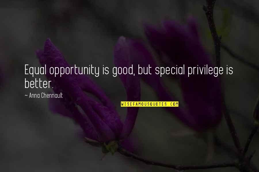 Mokoena Nkopane Quotes By Anna Chennault: Equal opportunity is good, but special privilege is