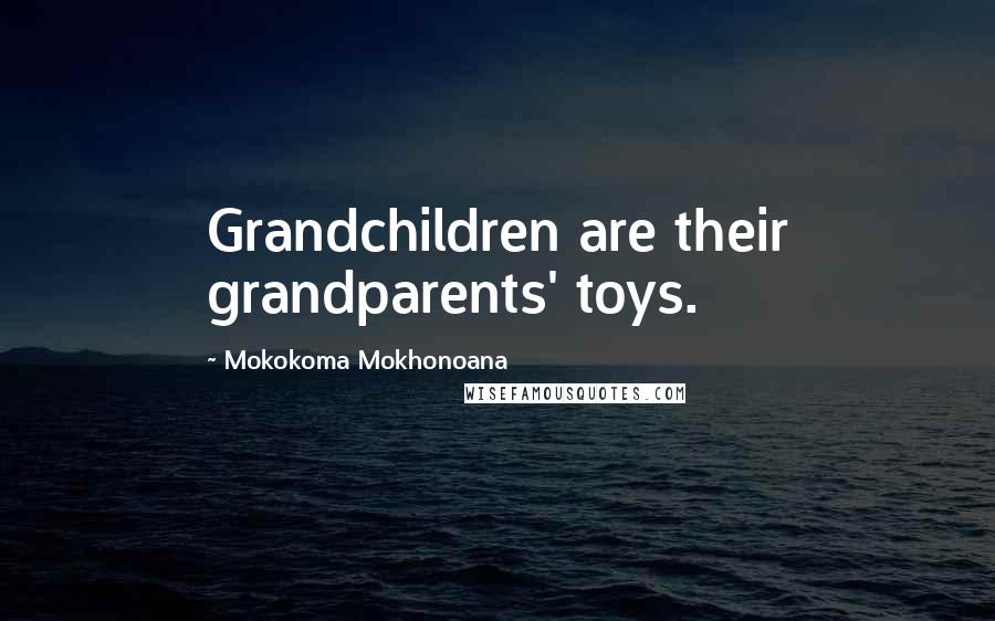 Mokokoma Mokhonoana quotes: Grandchildren are their grandparents' toys.