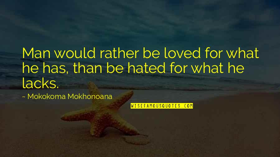 Mokokoma Mokhonoana Quotes By Mokokoma Mokhonoana: Man would rather be loved for what he