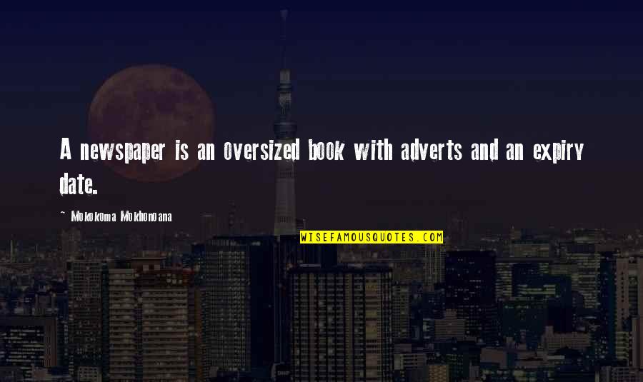 Mokokoma Mokhonoana Quotes By Mokokoma Mokhonoana: A newspaper is an oversized book with adverts