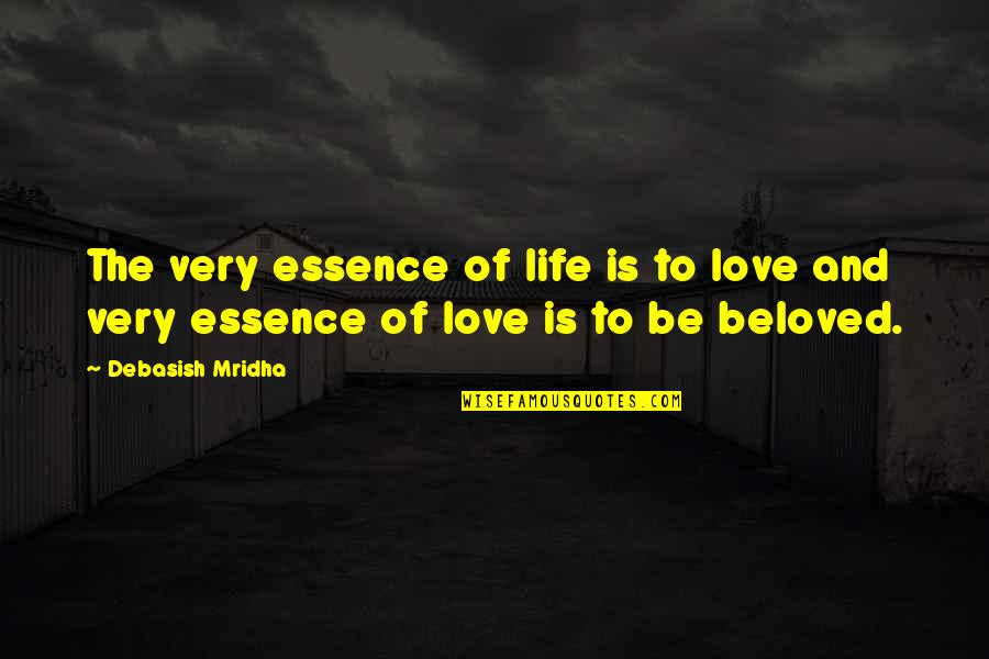 Mokola Ibadan Quotes By Debasish Mridha: The very essence of life is to love