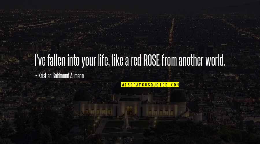 Mokomichi Hayami Quotes By Kristian Goldmund Aumann: I've fallen into your life, like a red Mokomichi Hayami Quotes By Kristian Goldmund Aumann: I've fallen into your life, like a red