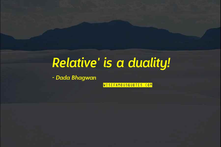 Mokomichi Hayamis Age Quotes By Dada Bhagwan: Relative' is a duality!