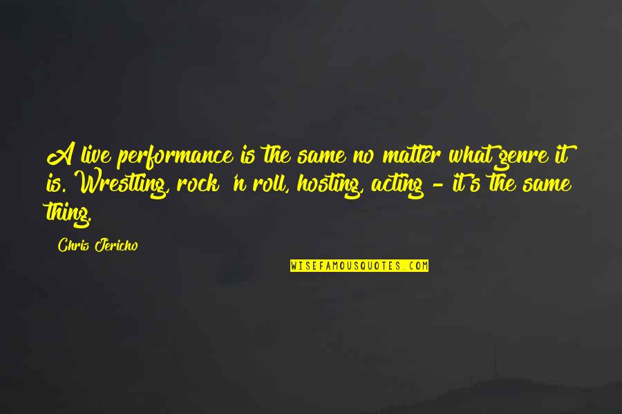 Mokosha Quotes By Chris Jericho: A live performance is the same no matter