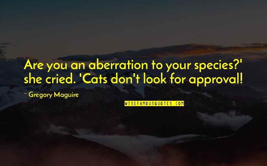 Mokrynski Direct Quotes By Gregory Maguire: Are you an aberration to your species?' she