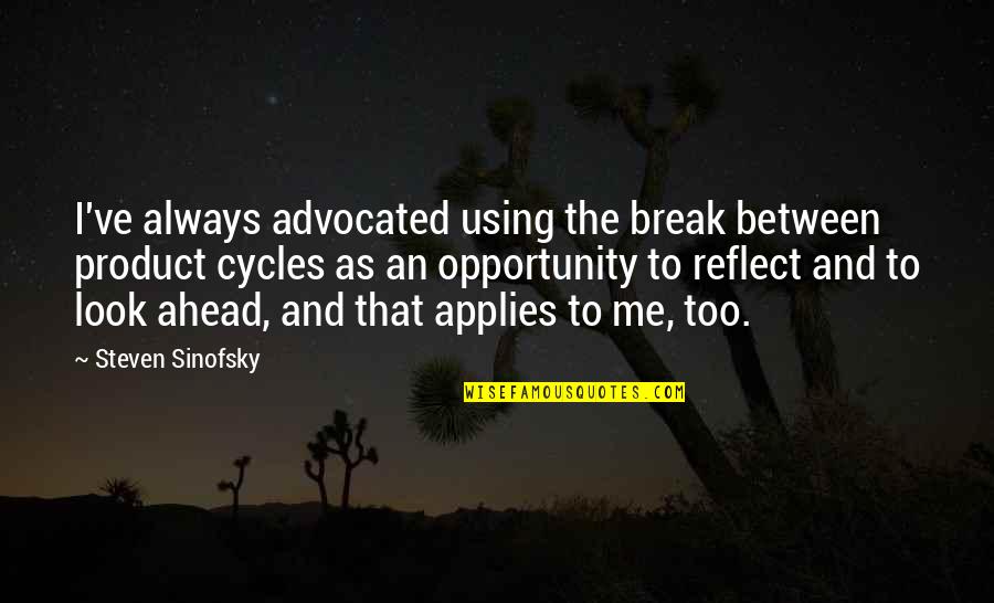 Mokshagundam Visvesvaraya Quotes By Steven Sinofsky: I've always advocated using the break between product