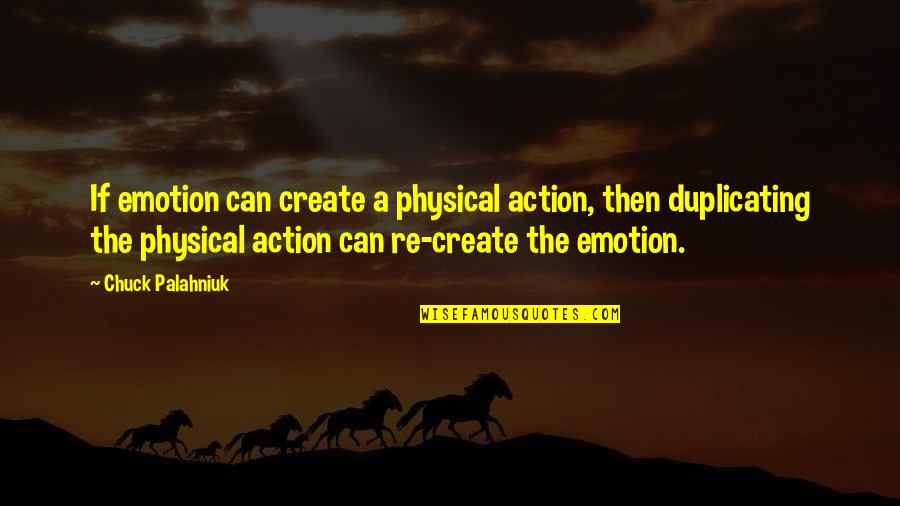 Mokslo Darbai Quotes By Chuck Palahniuk: If emotion can create a physical action, then
