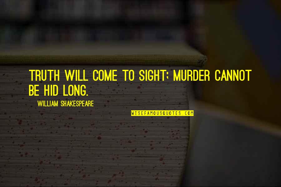 Mokuska Quotes By William Shakespeare: Truth will come to sight; murder cannot be