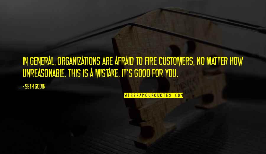 Mola Ali Quotes By Seth Godin: In general, organizations are afraid to fire customers, Mola Ali Quotes By Seth Godin: In general, organizations are afraid to fire customers,