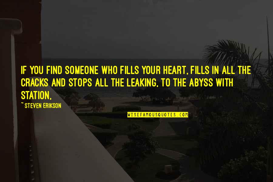Mola Ali Quotes By Steven Erikson: If you find someone who fills your heart,
