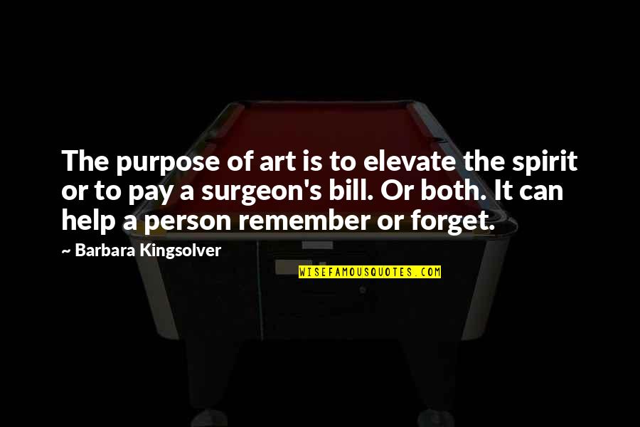 Mola Ali Quotes Quotes By Barbara Kingsolver: The purpose of art is to elevate the