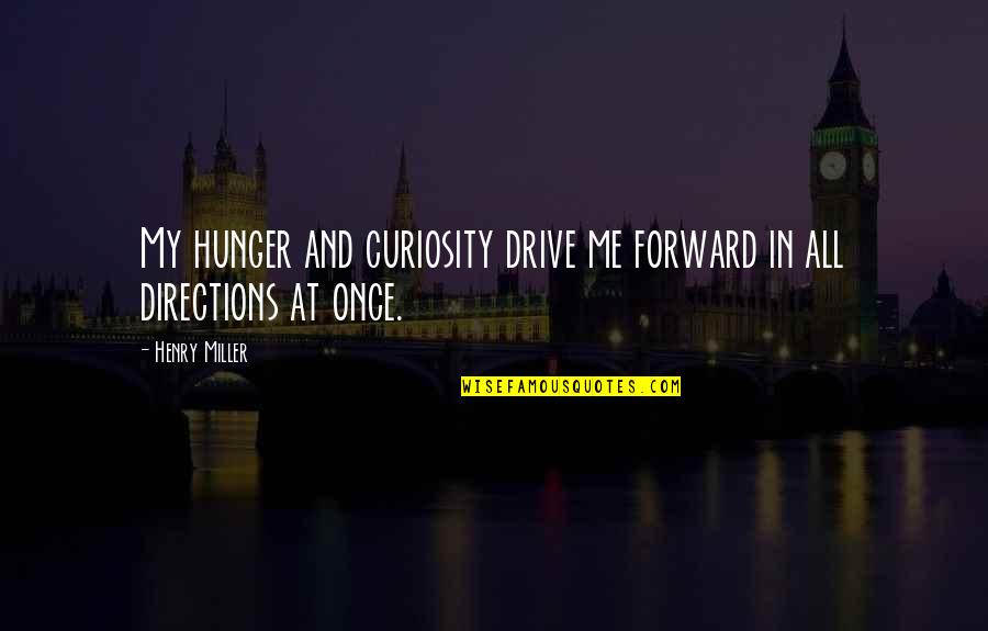 Mola Ram Hindi Quotes By Henry Miller: My hunger and curiosity drive me forward in