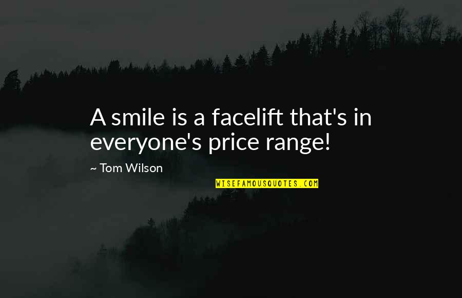 Molana Ali Quotes By Tom Wilson: A smile is a facelift that's in everyone's