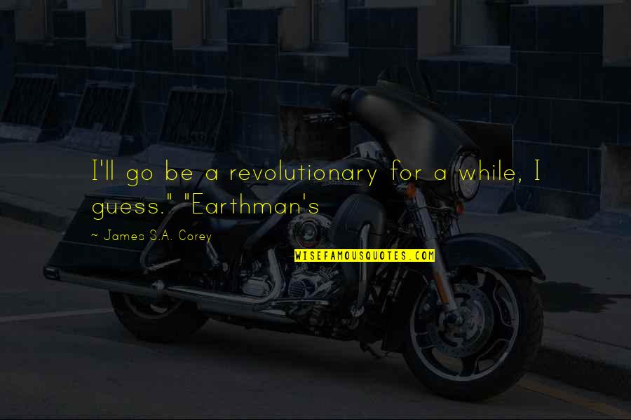 Molana Rome Quotes By James S.A. Corey: I'll go be a revolutionary for a while,