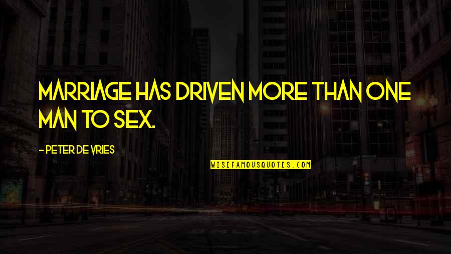 Molares Superiores Quotes By Peter De Vries: Marriage has driven more than one man to Molares Superiores Quotes By Peter De Vries: Marriage has driven more than one man to