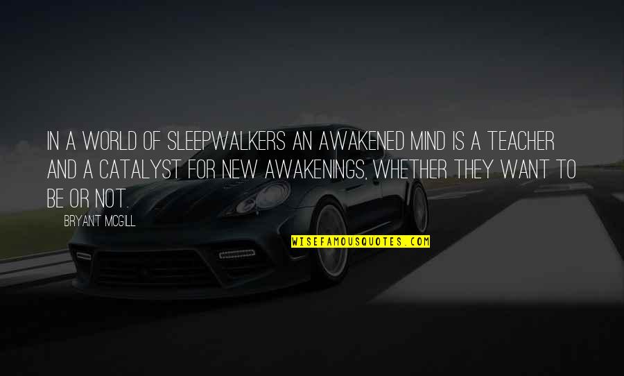 Molarity Quotes By Bryant McGill: In a world of sleepwalkers an awakened mind