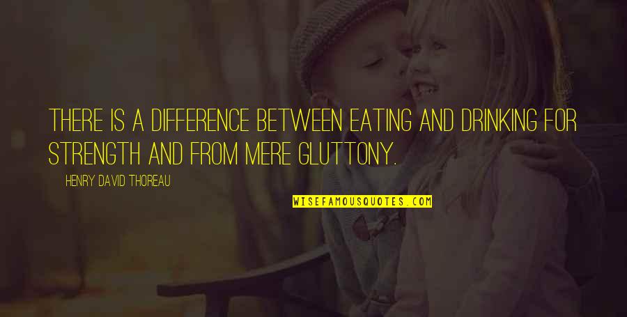 Molarity Quotes By Henry David Thoreau: There is a difference between eating and drinking