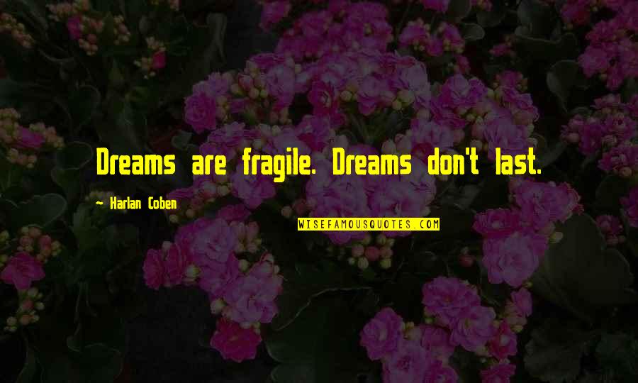 Molay Soltan Quotes By Harlan Coben: Dreams are fragile. Dreams don't last.