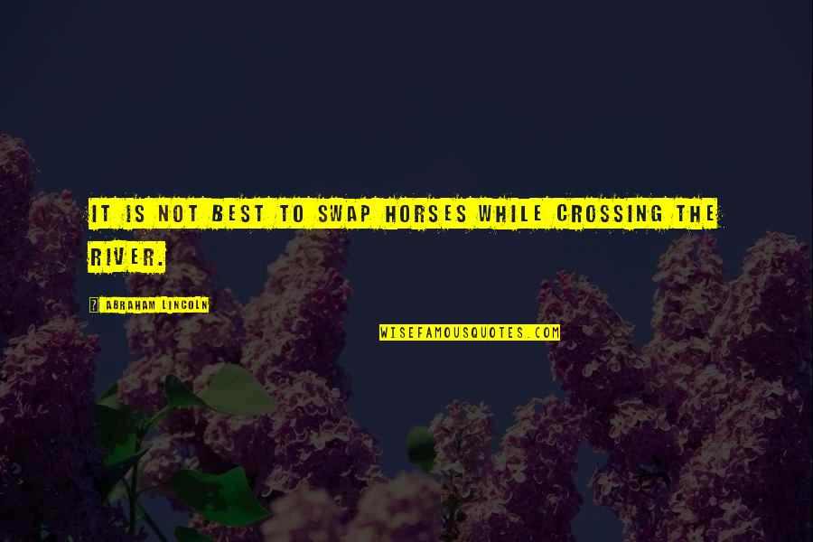 Molbe Za Quotes By Abraham Lincoln: It is not best to swap horses while