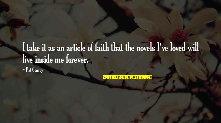 Molbu Historier Quotes By Pat Conroy: I take it as an article of faith Molbu Historier Quotes By Pat Conroy: I take it as an article of faith