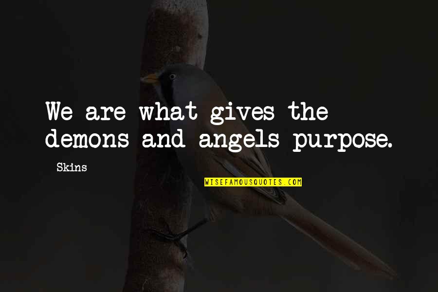 Molchen Quotes By Skins: We are what gives the demons and angels