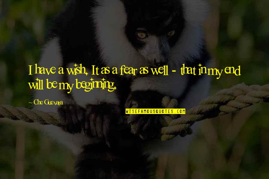 Molching Quotes By Che Guevara: I have a wish. It as a fear