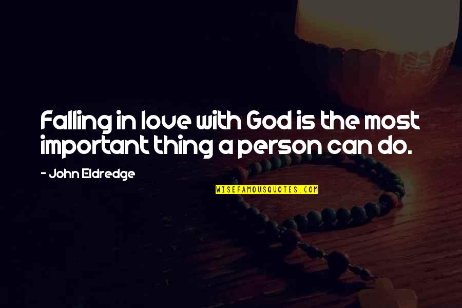 Molching Quotes By John Eldredge: Falling in love with God is the most