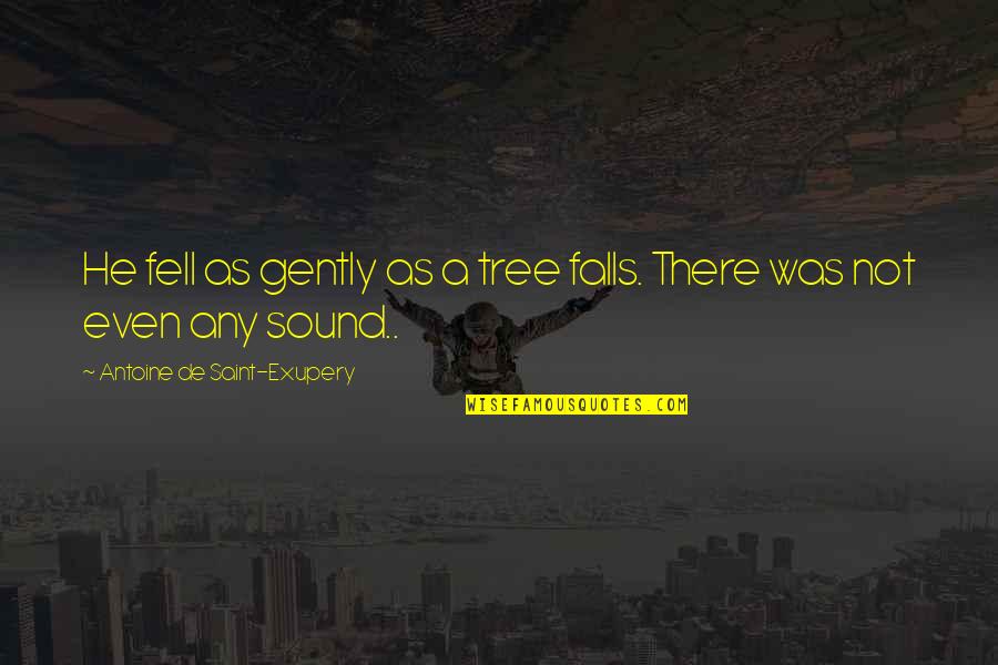 Moldau Fluss Quotes By Antoine De Saint-Exupery: He fell as gently as a tree falls.