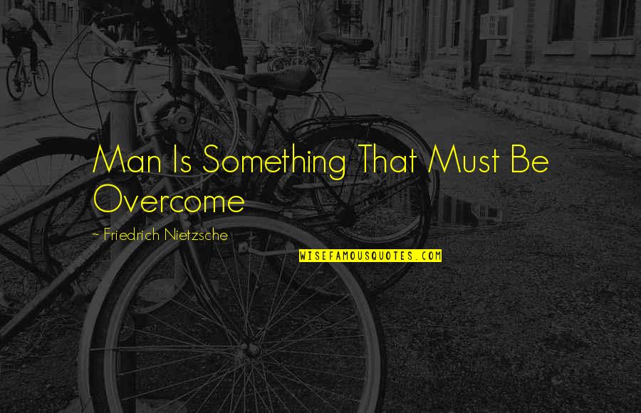 Moldeado En Quotes By Friedrich Nietzsche: Man Is Something That Must Be Overcome Moldeado En Quotes By Friedrich Nietzsche: Man Is Something That Must Be Overcome