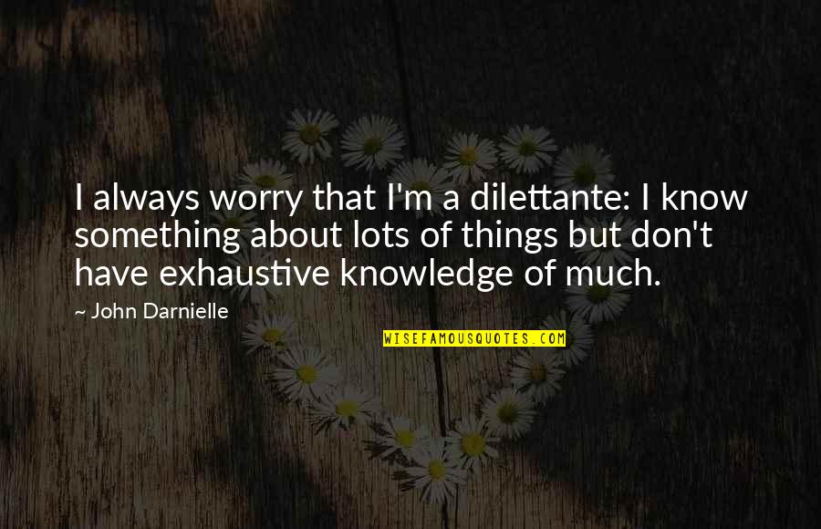 Molded From Love Quotes By John Darnielle: I always worry that I'm a dilettante: I
