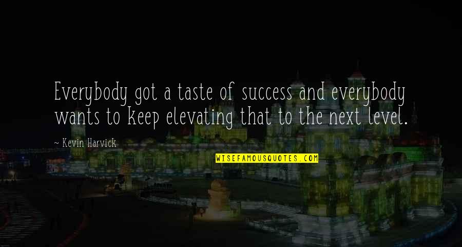 Molder Quotes By Kevin Harvick: Everybody got a taste of success and everybody Molder Quotes By Kevin Harvick: Everybody got a taste of success and everybody