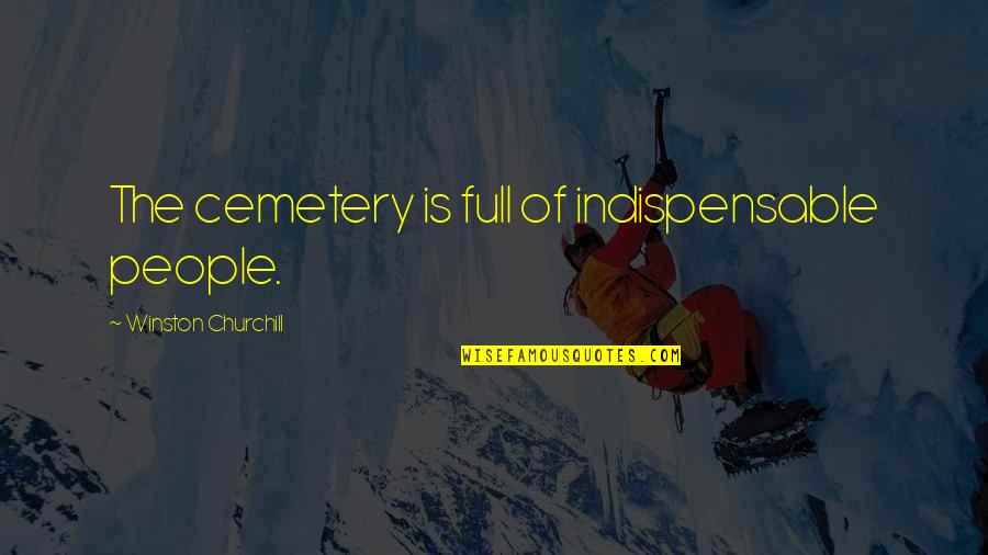 Moldering Shard Quotes By Winston Churchill: The cemetery is full of indispensable people. Moldering Shard Quotes By Winston Churchill: The cemetery is full of indispensable people.