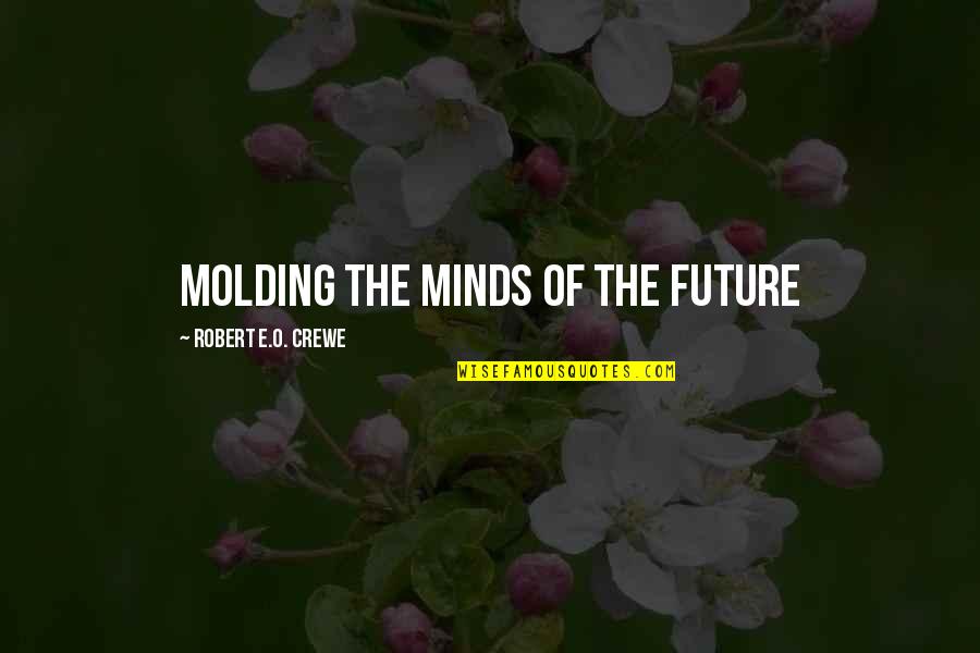 Molding Quotes By Robert E.O. Crewe: Molding the Minds of the Future