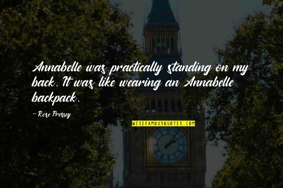 Moldoff Sheldon Quotes By Rose Pressey: Annabelle was practically standing on my back. It Moldoff Sheldon Quotes By Rose Pressey: Annabelle was practically standing on my back. It