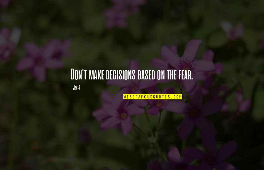 Molds For Stepping Quotes By Jay-Z: Don't make decisions based on the fear.