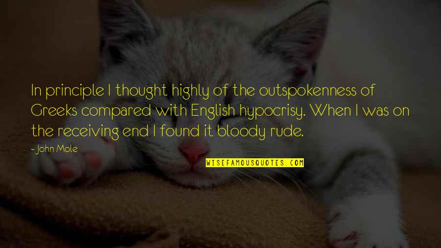 Mole Quotes By John Mole: In principle I thought highly of the outspokenness Mole Quotes By John Mole: In principle I thought highly of the outspokenness