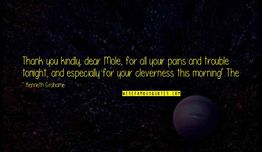 Mole Quotes By Kenneth Grahame: Thank you kindly, dear Mole, for all your Mole Quotes By Kenneth Grahame: Thank you kindly, dear Mole, for all your